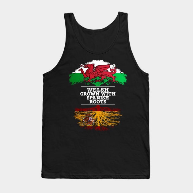 Welsh Grown With Spaniard Roots - Gift for Spaniard With Roots From Spain Tank Top by Country Flags